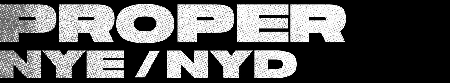 PROPER NYE / NYD